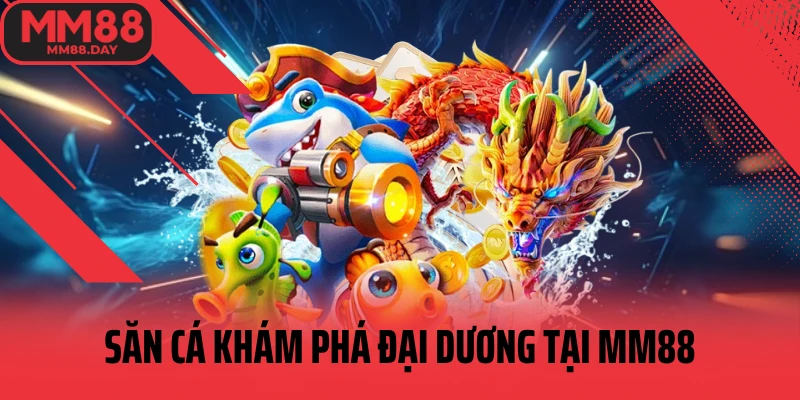 san-ca-kham-pha-dai-duong-tai-mm88